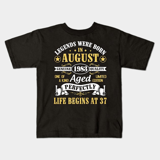 Legends Were Born In August 1983 Genuine Quality Aged Perfectly Life Begins At 37 Years Old Birthday Kids T-Shirt by bakhanh123